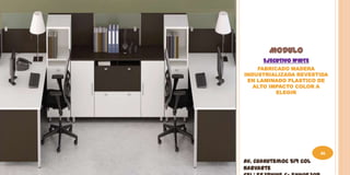 MODULO
      EJECUTIVO WHITE
    FABRICADO MADERA
INDUSTRIALIZADA REVESTIDA
 EN LAMINADO PLASTICO DE
   ALTO IMPACTO COLOR A
          ELEGIR




                         46
Av. Cuahutemoc 519 Col
Narvarte
 