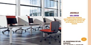 MODULO
        CALL CENTER
    FABRICADO MADERA
INDUSTRIALIZADA REVESTIDA
 EN LAMINADO PLASTICO DE
   ALTO IMPACTO COLOR A
          ELEGIR




                         47
Av. Cuahutemoc 519 Col
Narvarte
 