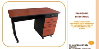 ESCRITORIO
      SECRETARIAL

     FABRICADO MADERA
 INDUSTRIALIZADA REVESTIDA
  EN LAMINADO PLASTICO DE
    ALTO IMPACTO COLOR A
           ELEGIR




                         10
Av. Cuahutemoc 519 Col
Narvarte
 