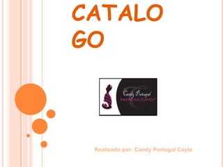 CATALO
GO



 Realizado por: Candy Portugal Coyla
 