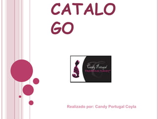 CATALO
GO



 Realizado por: Candy Portugal Coyla
 