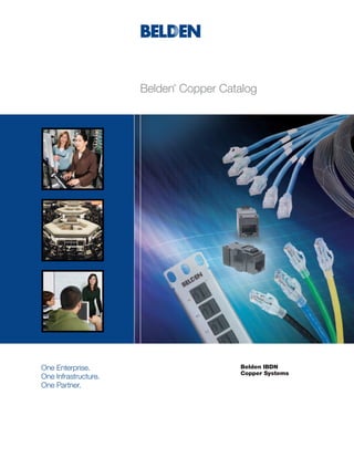 Belden Copper Catalog
                            ®




One Enterprise.                         Belden IBDN
                                        Copper Systems
One Infrastructure.
One Partner.
 