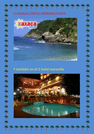 U OAXACA CON SU HERMOSA PLAYA:

Y también en el 2 hotel maravilla

 