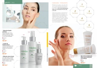 28 g 
4433/1 
3 Effective sérum facial 
Com efeito tensor imediato, 
ele suaviza as linhas de ex-pressão, 
previne o envelheci-mento 
e hidrata a pele. 
R$ 103,50 
R$ 46,80 
110 ml 
4424/5 
2 Loção de 
limpeza tônica 
Limpa profundamente sem 
ressecar a pele. Elimina o 
excesso da oleosidade e 
toniﬁca. 
R$ 45,80 
110 ml 
4428/1 
1 Sabonete líquido 
cremoso 
Possui tripla ação: limpa, 
hidrata e preserva o equilí-brio 
natural da pele. Promo-ve 
uma suave esfoliação. 
1 
Dia Noite 
Proteção com a pele é o ano todo. Por 
isso, a marca Radicaline está lançando 
um produto fundamental para esta pro-teção 
diária: o Gel Creme Revitalizante 
Diário com Tonalizante FPS 60 UVB 
e 20 UVA. 
Criado para proteção e mantimento do 
aspecto saudável do bronzeado, o to-nalizante 
possui fórmula inteligente com 
ingredientes ativos que atuam direta-mente 
nos ciclos vitais da pele, estimu-lando 
o metabolismo celular e auxiliando 
na produção de proteínas e colágeno. 
Sua ação antioxidante devolve à pele o 
viço, a luminosidade e o tônus. 
RADICALINE - TONALIZANTE 
1 
Protege 
2 
Revitaliza 
3 
Tonaliza 
4 
Hidrata 
5 
Previne 
> PELE 21 
Indicado 
para mulheres 
acima dos 20 
anos. 
50 g 
4436/0 
Gel creme revitalizante 
diário com tonalizante 
com FPS 60 
3 
2 
R$ 55,00 
> PELE 
 