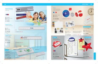 34 OFICINA 35 
Regla Multiplex 
Regla de 20 cm con calculadora. 
Batería incluida. 
PL AZ RJ 
mat plástico 
med 20.9 x 5.2 x 1 cm 
emp 48 pzas. 
MOD RC03 se imprime en: TMP . SE. 
Regla 30 cm 
Regla de PVC flexible de 30 cm. 
mat PVC 
med 31 x 4 cm 
emp 1500 pzas. 
BL 
MOD RGL30 se imprime en: SE. F C . 
Regla 20 cm 
Regla de PVC flexible 
con círculo para logotipo. 
Regla de plástico de 15 cm 
con rompecabezas. 
mat plástico 
med 15 x 6.4 cm 
emp 300 pzas. 
BL 
BL 
MOD RGL4248 se imprime en: TMP . SE. F C . 
Floty 
Estuche circular, sacapuntas 
con tapa para residuos de lápiz 
y goma con tapa protectora. 
AZ BL RJ 
mat plástico / goma 
med Ф 5 cm 
emp 500 pzas. 
MOD SAC2661 se imprime en: TMP . SE. 
AZ 
RJ 
mat plástico 
med 11.5 x 8.5 x 3.8 cm 
emp 100 pzas. 
2014 
CPP4848 
se imprime en: T M P . SE. 
mat goma 
med 3 x 4 x 0.8 cm 
emp 200 pzas. (variable) 
BL 
MOD GM002 
se imprime en: T M P . S e . F C . 
MOD 
RJ 
mat plástico 
med 9 x 9 x 2.5 cm 
emp 250 pzas. 
MOD CLE2616 
se imprime en: T M P . SE. 
mat PVC 
med 20 x 4 cm 
emp 1500 pzas. 
MOD RGL20 se imprime en: SE. F C . 
Skol TR 
Juego escolar en estuche plástico con 
engrapadora, grapas, perforadora, no-tas, 
cinta adhesiva, clips y ligas. 
mat plástico 
med 12 x 9 x 2 cm 
emp 144 pzas. 
MOD EST2610 se imprime en: TMP . S E . 
Buda 
Goma blanca 
Goma básica rectangular. 
Clip Estrella 
Clip de plástico con imán. 
Se utiliza para sujetar hojas. 
Lanus 
Clip-pizarrón con imán. 
Plumón con borrador incluido. 
 