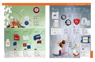 Dom 
Llavero de plástico con flexómetro 
de 1 m de longitud. 
RJ BL AZ 
mat plástico 
med 5.3 x 1.5 cm 
emp 300 pzas. 
MOD 
LLF4680 
se imprime en: TmP . S e . G R . 
Botella 
Holanda 
Logic 
Llavero plástico 
Llavero de plástico con 
Llavero de plástico 
con forma de botella, 
flexómetro de 1 m. 
con forma de camión, 
flexómetro de 1 m. flexómetro de 1 m. 
MOD 
Level 
Llavero de plástico con 
nivelador y flexómetro 
de 1 m. 
BL RJ AZ BL BL RJ AZ 
AZ RJ 
BL 
mat plástico 
med 4.2 x 4.2 x 1 cm 
emp 240 pzas. 
SLJ102 
MOD MOD MOD 
mat plástico 
med 5.1 x 5 x 1.9 cm 
emp 500 pzas. 
mat plástico 
med 5.1 x 4.7 x 1.2 cm 
emp 240 pzas. 
mat plástico 
med 7.4 x 4 x 1 cm 
emp 240 pzas. 
mat plástico 
med 5.1 x 4 x 1 cm 
emp 240 pzas. 
BL 
se imprime en: T M P . SE. 
se imprime en: TMP . S e . se imprime en: TMP . se imprime en: TMP . 
LL088 
SLJ169 SLJ116 MOD 
SLJ1008 
se imprime en: T M P . SE. 
Equs 
Llavero con nivelador, post it, 
pluma y flexómetro de 1 m de largo. 
LLAVEROS Y HERRAMIENTAS 73 
Llavero Llanta 
Llavero de plástico en forma 
de llanta con flexómetro 
de 1 m de largo. 
CU 
mat plástico 
med 4 x 1.6 cm 
emp 240 pzas. 
MOD 
B1175 
se imprime en: T M P . 
72 
Piscis 
Llavero de acrílico transpa-rente 
desprendible para colocar 
imagen impresa en papel. 
TR 
y argolla metálica, tapa 
mat ABS 
med 5 x 3.6 cm 
emp 1000 pzas. 
MOD 
LLP2587 
se imprime en: SE . T M P . 
I M D . 
Llavero Corazón 
Llavero antiestrés en forma 
de corazón, con arillo metálico. 
RJ 
mat poliuretano 
med 4.4 x 4.2 x 2.7 cm 
emp 500 pzas. 
MOD 
LLN2758 
se imprime en: T M P . 
Woods 
Flexómetro industrial de 2 m 
de longitud, con seguro, nivelador, 
notas adhesivas y pluma. 
BL RJ AZ 
mat plástico 
med 5.5 x 8 x 2.4 cm 
emp 200 pzas. 
MOD HE987 
se imprime en: T M P . SE. 
 
