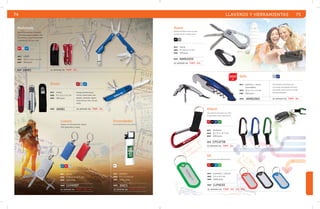 Smart 
mat metal 
med 9 x 2.5 x 1.5 cm 
emp 100 pzas. 
RJ PL AZ 
Navaja multifuncional. 
Incluye: desarmador, des-tapador, 
abrelatas, tijeras, 
sacacorchos y lima. Incluye 
funda. 
MOD NMB1 se imprime en: TmP . G L . 
Luxury 
Llavero con herramientas: Tijeras, 
lima, abrecartas y navaja. 
AZ RJ PL 
mat metal 
med 5.5 x 3.3 x 0.6 cm 
emp 200 pzas. 
MOD LLH4357 
se imprime en: TmP . SE. G L . 
Multitools 
Llavero herramienta multiusos. 
Con navaja, pinzas, lámpara LED 
de luz blanca, sierra, desarmador 
y destapador. Incluye funda. 
RJ PL AZ 
mat metal 
med 10.3 x 7.6 x 1.4 cm 
emp 100 pzas. 
MOD HMB1 se imprime en: TmP . G L . 
Avant 
Navaja multifuncional con clip, 
Incluye: Sierra, navaja y lima. 
NG PL 
mat metal 
med 5 x 8.5 x 1.1 cm 
emp 120 pzas. 
MOD 
NMB4309 
se imprime en: T M P . G L . 
Atlanti 
2014 PL AZ 
Clip-gancho de metal con cinta 
de poliéster y arillo para llaves. 
RJ NG AZ VR 
mat aluminio 
med 8 x 4.3 x 0.7 cm 
emp 500 pzas. 
MOD 
CPG4738 
se imprime en: T M P . G L . 
74 
Idi 
Llavero placa de identificación. 
RJ NG AZ VR 
mat aluminio / silicón 
med 3.3 x 5.5 cm 
emp 1500 pzas. 
MOD LLP4630 
se imprime en: TmP . SE. G L . P D . 
Encendedor 
Encendedor básico de plástico. 
BL 
mat plástico 
med 9 x 2 x 0.6 cm 
emp 1000 pzas. 
MOD ENC1 
se imprime en: T M P . SE. F C . 
LLAVEROS Y HERRAMIENTAS 75 
Zefir 
mat plástico / acero 
inoxidable 
med 12.2 x 3 x 1.3 cm 
emp 100 pzas. 
Herramienta multifuncional 
con navaja, destapador de acero 
inoxidable, sacacorchos y navaja 
dentada plegable . 
MOD NMB1965 se imprime en: TMP . G l . 
 