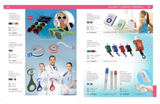 84 BELLEZA Y CUIDADO PERSONAL 85 
Ragga 
Podómetro de plástico con clip 
para sujetarse a la ropa. Al caminar 
aparece en la pantalla el número 
de pasos realizados. 
AZ 
mat plástico 
med 6.5 x 4.4 x 2 cm 
emp 200 pzas. 
MOD PDM4527 se imprime en: SE. TMP . 
Galaxy 
Gel antibacterial en botella 
de plástico, con aloe vera, funda 
elástica de color y clip con gancho 
para colgar. CAP: 15 ml. 
mat plástico / neopreno 
med 7 x 3.2 x 1.8 cm 
emp 300 pzas. 
Leyla 
Atomizador de plástico con 
gel antibacterial de aroma 
lima-limón. Recipiente interior 
de vidrio reutilizable, cubierta 
plástica enroscable para abrir 
fácilmente. CAP: 7 ml. 
AZ 
RJ 
RJ 
VR 
tr 
mat plástico / vidrio 
med 12.7 x 1 cm 
emp 500 pzas. 
MOD ATB4820 se imprime en: SE. TMP . 
Element 
Compresa de gel térmica, eleva 
su temperatura al presionar 
la placa interior. IMPORTANTE: 
Sumergir en agua caliente des-pués 
sus propiedades térmicas se 
conserven en uso posterior. 
TR 
del primer uso para que 
mat PVC 
med 12 x 7 cm. 
emp 100 pzas. 
MOD 
VR AZ RJ NG NR 
MOD ATB4872 se imprime en: SE. TMP . 
Sunshine 
Lentes de plástico para sol, 
con mica de protección solar 
uv400, área para logotipo 
en los laterales. Colores mate. 
NG AZ BL VR RJ 
mat plástico 
med 5.5 x 2 x 14 cm 
emp 300 pzas. 
se imprime en: SE. T M P . 
Flexibility 
Estuche de plástico con cinta métrica 
enrollable con tabla para cálculo de 
masa corporal. 
AZ RJ 
mat aluminio 
med 7.5 x 2.5 cm 
emp 200 pzas. 
Pulse 
Reloj flexible con seguro 
para colgar en la ropa, auxiliar 
en la toma de pulso. 
VR AZ BL RJ 
mat silicón 
med Ø 4.5 cm 
emp 200 pzas. 
MOD RJL4611 
se imprime en: SE. T M P . 
2014 
MOD LS5890 
MOD CP010 
se imprime en: SE. T M P . 
FZG4841 se imprime en: SE. 
 