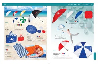 114 BOLSAS, MALETAS Y TEXTILES 115 
Bahía 
mat poliéster / metal BL VR RJ AZ AM NG 
med alto: 84 cm 
Ø 105 cm 
emp 48 ó 60 pzas. 
Holbox 
Tapete plegable para playa, 
con bolsa plástica para inflar 
que sirve como almohadilla. 
AZ RJ 
mat polipropileno 
non woven 
med 175 x 90 cm 
emp 36 pzas. 
MOD TPY3571 
se imprime en: SE. Tra. 
Paraguas automático bicolor 
con mango plástico. Color blanco liso. 
MOD PG7 se imprime en: SE. T R A . 
Spin 
mat poliéster 
med Ø 25 cm 
BOLSA: Ø 10 cm 
emp 500 pzas. 
AZ BL RJ 
Disco volador plegable. 
Incluye bolsa para guardar. 
MOD FZB4374 se imprime en: SE. Tar. 
Cuadrado RJ BL AZ 
mat poliéster / metal 
med alto: 81 cm 
diámetro: 90 cm 
emp 60 pzas. 
Paraguas cuadrado con mango 
plástico. 
MOD PG9 se imprime en: SE. Tar. 
Si deseas que tus sueños se 
hagan realidad ¡despierta! 
mat poliéster / metal 
med alto: 101 cm 
Ø 130 cm 
emp 24 pzas. 
MOD PG11 
RJ AZ 
Paraguas bicolor tipo golf 
con mango de madera. 
se imprime en: SE. Tra. 
Golf 
 