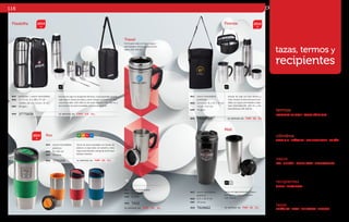 TAZAS, TERMOS Y RECIPIENTES 117 
tazas, termos y 
recipientes 
cilindros 
ALUMINIO • PLÁSTICO • POLIPROPILENO • TRITÁN 
vasos 
PVC • SILICÓN • DOBLE CAPA • MEZCLADORES 
recipientes 
VIDRIO • MULTIUSOS • 
tazas 
CERÁMICA • MATE • BRILLANTE • BICOLOR 
Firenze 
Filadelfia 
MOD 2TT5838 
Estuche de viaje con forro térmico y 
cierre. Incluye: Un termo de acero inoxi-dable 
con seguro para líquidos y tapa-vaso 
enroscable.CAP. 500 ml. y dos 
tazas térmicas. CAP. 250 ml. 
NG NG 
SE IMPRIME EN: TMP. SE. G L . 
Termo con tapa enroscable, seguro 
para líquidos cierra con presión. 
CAP: 450 ml. 
MAT acero inoxidable 
poliéster 
MED ESTUCHE: 8 x 24 x 14 cm 
TAZAS: 11.5 cm 
EMP 10 jgos. 
TRA0364 
MOD 
MAT acero inoxidable 
plástico 
MED 6.5 x 20.4 cm 
EMP 24 pzas. 
SE IMPRIME EN: TMP. SE. G L . 
TAI4662 
Mali 
MOD 
Estuche de viaje con recipientes térmicos, correa ajustable, plastifi-cado 
interior, bolsas de malla y cierre. Incluye: Un termo con tapa-vaso 
enroscable. CAP. 500 ml, dos tazas térmicas CAP. 240 ml. y 
dos cucharas de acero inoxidable. Estuche de poliéster. 
SE IMPRIME EN: T M P . S E . G L . 
MAT poliéster / acero inoxidable 
MED ESTUCHE: 6 x 28 x 17 cm 
TERMO: 26 cm. TAZAS: 8 cm 
EMP 20 jgos. 
NG PL 
2014 
termos 
ESTUCHES DE VIAJE • VASOS TÉRMICOS 
VR NR RJ AZ 
Termo de acero inoxidable con interior de 
plástico, la tapa sella con presión y tiene 
seguro para líquidos, manga de silicón para 
bebidas calientes. 
2014 Rex 
MAT acero inoxidable 
plástico 
MED 8 x 20 cm 
EMP 36 pzas. 
MOD TP6255 SE IMPRIME EN: TMP. SE. G L . 
2014 
Travel 
Termo para viaje con tapa y seguro 
para líquidos, interior de acero inoxi-dable. 
CAP: 420 ml. 
PL 
MAT acero inoxidable 
MED 19.4 x 6.5 cm 
EMP 12 pzas. 
MOD TA22 
SE IMPRIME EN: T M P . S E . G L . 
116 
 