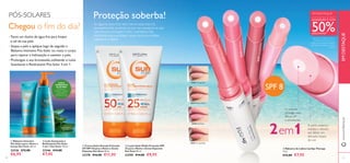12286 Transparent
30379 Natural Pink
30380 Soft Rose
30381 Caring Nude





30379NaturalPink
30381CaringNude
30380SoftRose
12286Transparent
2120
 Bálsamo Intensivo
Pós-Solar para o Rosto e
Corpo Sun Zone 100 ml.
23336 €12,00
€6,95
 Leite Suavizante e
Reidratante Pós-Solar
3 em 1 Sun Zone 150 ml.
23346 €14,00
€7,95
www.oriﬂame.ptEMDESTAQUE
PÓS-SOLARES
Chegou o ﬁm do dia?
•Tome um duche de água fria para limpar
o sal da sua pele.
• Seque a pele e aplique logo de seguida o
Bálsamo Intensivo Pós-Solar no rosto e corpo
para reparar a hidratação e suavizar a pele.
• Prolongue o seu bronzeado,utilizando o Leite
Suavizante e Reidratante Pós-Solar 3 em 1
SPF 8
Proteção soberba!
Se alguma zona ﬁcar sem creme solar, esta irá,
provavelmente, queimar-se, por isso assegure-se que
está sempre protegido. Estes 2 produtos são
excelentes para proteger zonas como as orelhas,
pálpebras e lábios.
QUAISQUER 21)
COM
50%DESCONTO2)
1)
exceto os códigos 23336 e
23346. Deverá indicar os 2
códigos que pretende adquirir
2)
calculado com base no preço
normal
EM DESTAQUE
 Creme Solar Elevada Proteção
UV SPF 50 para o Rosto e Zonas
Expostas Sun Zone 50 ml.
23378 €16,00 €11,95
 Loção Solar Média Proteção SPF
25 para o Rosto e Zonas Expostas
Sun Zone 50 ml.
23290 €14,00 €9,95
 Bálsamo de Lábios Lip Spa Therapy
1,6 g.
€12,00 €7,95
O interior
protege com
filtros UV
e emolientes.
A parte exterior
hidrata e oferece
aos lábios um
delicado toque
de cor.
2em1
COMA
HIDRATANTE
ALOÉVERA
Perfeita para
hidratar e suavizar
a pele após a
exposição ao sol.
 