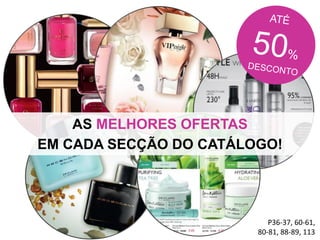 P36-37, 60-61,
80-81, 88-89, 113
AS MELHORES OFERTAS
EM CADA SECÇÃO DO CATÁLOGO!
 