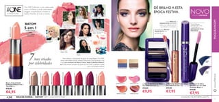 24 25
31840Skromni'sNudeBeige
31842Diep'sRoseBlush
31843Maffashion'sRouge
31841Rossa'sSoftRose
32170Rita'sPalePink
32170Rita'sPalePink
32169Uka'sCherry
32167Faina'sFlameRed
NOVOEDIÇÃO LIMITADA
ባ Brilho de lábios Power Shine
The ONE Prismatic 5 ml.
€13,00
€7,95
ቤ Máscara de Olhos
WonderLash The ONE
Prismatic Blue 8 ml.
€14,00
€7,95
ቢ Duo de Sombras de Olhos
The ONE Prismatic 2 g.
€15,00
€9,95
31178 Icy Purple31177 Stellar Blue
The ONE Collective é uma colaboração
entre a Oriﬂame e várias celebridades
bloggers, maquilhadoras, modelos e
stylists inﬂuentes de todo o mundo.
ባ Brilho de lábios Power Shine ቤ Máscara de OlhosDuo de Sombras de Olhos
Extraordinário BRILHO
IRIDESCENTE com
pérolas de cor
Com PÉROLAS
PRISMÁTICAS para extra
brilho, com reﬂexos de luz
que alteram a tonalidade.
A sua Máscara
WonderLash 5 em
1 preferida, em
ARROJADOS TONS
PERLADOS
MAQUILHAGEM
COLEÇÃO NORTHERN LIGHTS
DÊ BRILHO A ESTA
ÉPOCA FESTIVA
31172 Coral Lights
31171 Astral Lilac
31173 Solar Plum
31170 Pink Aurora
31260
Blue
31261
Purple
BELEZA DIÁRIA – BATOM 5 EM 1 COLOUR STYLIST
C OLETIVO
Batom Colour Stylist
Collective Edition 5 em 1
The ONE 4 g.
€12,00
€6,95
BATOM
5 em 1
O SEU STYLIST
PARA
UNS LÁBIOS
PERFEITOS
7tons criados
por celebridades
Para celebrar o lançamento da gama de maquilhagemThe ONE,
várias celebridades trendy visitaram Estocolmo, onde puderam criar
o seu tom exclusivo do Batom Colour Stylist Collective Edition 5
em 1. Rita Pereira também faz parte deThe ONE Collective e pôde
criar o seu próprio batom!
Rita Pereira
Blogger de Beleza
Blogger de Beleza
Blogger de Beleza
Ngoc Diep Thi Bao
Julia Maffashion
Rita na Oriﬂame SRI
Valeria Grinevich
Cantora
Rossa
Faina Harutyunyan
Blogger e Jornalista
Uka Davaa
Celebridade
Modelo e Atriz
32170Rita'sPalePink
24 25
ቢ
ባ
ቤ
www.oriﬂame.pt
 