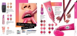 20387
Ivory
20389
Cocoa
20388
Sand
20386
Porcelain
24604 Nude
24607 Pink
24605 Coral
26497
Pink Blush
26498
Soft Coral
26499
Cerise
26496
Clover Haze
26500
Hot Red
30949
Vibrant
Raspberry
30948
Shiny Haze
30947
Brilliant Pink
30950
Glam Nude
30370
Rockstar Pink
30371
Violet Vibe
30367
Fresh Peach
30364
Mocha Dream
30366
Hot Red
30365
Pink Blush
30369
Pink Kiss
30368
Flirty Pink
Dê aos seus lábios
aquele look
ቨ Delineadores de Lábios
Very Me Estes lápis cremosos e
brilhantes vêm em tons que
combinam com os batons
Lipmania na perfeição. 0.8 g.
€7,00 €4,95
ቧ Brilhos de Lábios Mirror
Very Me Brilhos de lábios
glamorosos, com uma cobertura
fantástica e um brilho
impressionante. 10 ml.
€8,00 €4,95
ቢ Bases de Cor Very Me
Smoothie Fórmula nutritiva,
enriquecida com extratos de bagas e
iogurte para um acabamento perfeito
e natural. 30 ml.
€9,00
ብ Lápis de Olhos Double Trouble Very
Me Agora pode realçar ainda mais o seu olhar.
Cinco combinações diferentes de dois tons
superatuais. 1.38 g.
€9,00
ባ Batom Lip Addict Very Me
Soft & Shine Batom perlado com
Vitamina E. 4 g.
€8,00
ቤ Bálsamo de Lábios
Incredibalm Very Me Esqueça os
lábios secos! Este bálsamo,
enriquecido com Vitamina E e Óleo de
Jojoba, suaviza os seus lábios e dá-lhes
um pouco de cor. 8 ml.
€8,00
20423 Goddess Green
20421 Night Glow
20425 Electric Purple
20424 Blue Lagoon
20422 Mocha Loca
EDIÇÃO LIMITADA
ቦ Batom Lip Addict
Very Me Batons
brilhantes com uma
excelente cobertura!
Fórmula suavizante com
Vitamina E. 4 g.
€8,00
FABULOSO BRILHO
ESPELHADO!
COR INTENSA
42 43
ቢ
ባ
ቤ
ብ
ቦ
ቧ
ቨ
www.oriﬂame.pt
20396
Pink
JOVEM
 