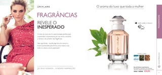 56 57
Eau de Parfum Lady Avebury
Esta fragrância requintada é uma expressão
charmosa e elegante da mulher moderna. 50 ml.
30026 €40,00 €24,95
RASPE SOBRE O FRASCO
OS SEUS SONHOS – A NOSSA INSPIRAÇÃOTM
FRAGRÂNCIAS
FRAGRÂNCIAS
O início do novo ano é a oportunidade perfeita para
surpreender e impressionar, por isso tome a iniciativa
e renove o seu armário das fragrâncias.
Não seja tímida – escolha algo fora do comum e
ﬁcará surpreendida pela forma como inspira o seu
estilo e o eleva a novos patamares!
REVELE O
INESPERADO
O aroma do luxo que toda a mulher
57
CALONE CAXEMIRACHÁVERDE
FLORAL CHIPRE
www.oriﬂame.com
 