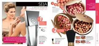 6 7
21633
Natural Bronze
24160
Dark Bronze
ቢ Eau de Parfum
Giordani White Gold
Mime-se com a Eau de Parfum
Giordani White Gold e as suas
notas de tangerina, rosa e
patchouli sensual. Puro luxo,
ao estilo italiano. 50 ml.
24588 €33,00
€9,95
ቤ Pérolas Bronzing
Giordani Gold A mistura
perfeita das micropérolas
oferece à sua pele um brilho
natural e um acabamento
impecável. 25 g.
€29,00
€9,95
ባ Pincel para Pó Giordani Gold
Elegante pincel dourado e retrátil
para pó. Diâmetro 2,3 cm;
Comprimento 12 cm.
23258 €9,00
€4,45
ቢ Eau de Parfum
Giordani White Gold
Mime-se com a Eau de Parfum
Giordani White Gold e as suas
notas de tangerina, rosa e
patchouli sensual. Puro luxo,
ao estilo italiano. 50 ml.
24588 €
€9,95
Pincel para Pó Giordani Gold
Elegante pincel dourado e retrátil
para pó. Diâmetro 2,3 cm; Natural Bronze
Dark Bronze
Pincel para Pó Giordani Gold
SEJA
Start 2015 in style by treating yourself to something
remarkable.These prized Giordani Gold classics
will ensure an unparalleled aura of radiance and
sophistication.
Realce o seu gosto
reﬁnado com esta
maravilhosa fragrância
chipre frutada.Vai adorar a
sensação de elegância!
DICA:
Uma simples passagem com
o pincel e a mistura perfeita
das micropérolas dão à
sua pele um acabamento
perfeito e natural, com
um brilho radiante.
Exiba aquela pele linda e
bronzeada com que toda a
mulher sonha no inverno!
A BELEZA
PERFEITA NÃO
PODIA SER
MAIS
ACESSÍVEL!a deusa elegante
QUE SABE que consegue ser!
RASPE SOBRE O
EMFOCO
7
ቢ
ባ
ቤ
21632 Natural
Radiance
23763
Natural Peach
№
№
1
2
www.oriﬂame.pt
Entre em 2015 em grande estilo, mimando-se com
algo extraordinário. Estes fabulosos clássicos
Giordani Gold garantem uma aura inigualável de
brilho e soﬁsticação.
 