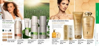 76 77
ባ Limpeza em Barra
Cremosa Milk & Honey
Gold 75 g.
15571 €4,00
ቢ Sabonete Líquido Milk
& Honey Gold 300 ml.
15578 €8,00
ቧ Creme de Banho
Edição de Luxo Milk &
Honey Gold 300 ml.
18249 €12,00
€8,45
ቦ Creme de Mãos
Hidratante Milk & Honey
Gold 75 ml.
26447 €9,00
€5,95
PELE PERFEITA
POR NATUREZA
24328 Light Ivory
24329 Natural Beige 24330 Golden Beige
24331 Dark Beige
24327 Porcelain
Para saber mais sobre como
a Ecobeauty e a Fairtrade
fazem a diferença, vá a
www.oriﬂame.com/ecobeauty
ቤ Champô Milk & Honey
Gold 200 ml.
22624 €10,00
€6,95
Sabonete Líquido MilkSabonete Líquido MilkSabonete Líquido Milk
& Honey Gold& Honey Gold 300 ml.300 ml.
ብ Condicionador Milk &
Honey Gold 200 ml.
22625 €10,00
€6,95
LUXO LENDÁRIO PARA
CABELO E CORPO
ቤ Creme de Dia Suavizante
Oriﬂame Ecobeauty 50 ml.
23404 €28,00
€19,95
ብ Creme de Noite
Suavizante Oriﬂame
Ecobeauty 50 ml.
23406 €28,00
€19,95
ባ Creme de Olhos
Suavizante Oriﬂame
Ecobeauty 15 ml.
23407 €18,00
€12,95
Milk & Honey com Extratos Naturais
O leite é rico em nutrientes que
hidratam a pele. O mel contém
vitaminas e minerais que revitalizam
a pele.
77
ቢ Bases de Cor Hidratantes
Oriﬂame Ecobeauty 30 ml.
€17,00 €11,95
ቢ
ባ
ቤ
ብ
ቢ ባ
ቤ
ብ
ቦ
ቧ
ÚLTIMAAPRESENTAÇÃO
www.oriﬂame.ptNATUREZA
 