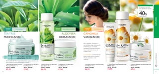 80
ባ Loção Facial com Tea Tree
Love Nature 50 ml.
30124 €13,00
€7,45
ብ Gel/Creme com Aloé Vera
Love Nature 50 ml.
30127 €13,00
€7,45
ቤ Tónico Facial com Aloé Vera
Love Nature 150 ml.
30149 €12,00
€6,95
ቢ Stick Antiborbulhas com Tea
Tree Love Nature 15 ml.
30156 €10,00
€5,95
ቤ Creme de Rosto com Camomila Love
Nature 50 ml.
30157 €13,00
€7,45
ባ Tónico Facial com Camomila Love
Nature 150 ml.
30158 €12,00
€6,95
ቢ Limpeza Cremosa com Camomila
Love Nature 125 ml.
30159 €12,00
€6,95
TODASAS
IDADES
PELE SENSÍVEL
CAMOMILA
SUAVIZANTE
PELE SENSÍVEL: Propensa a
vermelhidão, reage às alterações
ambientais e às condições
climatéricas. Esta pele necessita
de uma atenção extra e um
cuidado suave.
A CAMOMILA é conhecida por
deixar a pele sensível saudável,
aliviada, suavizada e mais
uniforme.
30124 €13,00
€7,45
30156 €10,00
€5,95
ቢ Stick Antiborbulhas com Tea
Tree Love Nature
30156 30149
ባ Loção Facial com Tea Tree
Love Nature 50 ml.
30124 €13,00€13,00
Stick Antiborbulhas com Tea
Tree Love Nature 15 ml.
30156 €10,00€10,00
ALOÉVERA
HIDRATANTE
TEA TREE
PURIFICANTE
TODASAS
IDADES
PELE NORMAL E MISTA
TODASAS
IDADES
PELE OLEOSA
Enriqueça a sua pele
com benefícios naturais
ብ Gel/Creme com Aloé Vera
Love Nature 50 ml.
Tónico Facial com Aloé Veraቤ Tónico Facial com Aloé Vera
Love Nature 150 ml.
30149 €12,00
Loção Facial com Tea Tree ቤ
Love Nature
30149
Loção Facial com Tea Tree Tónico Facial com Aloé Vera
150 ml.
SECA E DESOBSTRUI A loção antiborbulhas ajuda a desobstruir os
poros.Aplique nas zonas afetadas após a limpeza.
PELE SENSÍVEL
é conhecida por
NATUREZA
81
ቢ
ባ
ቤ
ብ
ቢ
ባ
ቤ
www.oriﬂame.pt
+ de
40%
DESCONTO
 