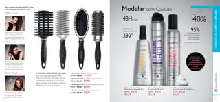 ቢ Spray Leave in Styling
Termoprotetor HairX 150 ml.
30552 €12,00
€6,95
ባ Laca Styling Fixação
Suprema HairX 200 ml.
30551 €12,00
€6,95
ቤ Mousse Styling Caracóis e
Cabelo Ondulado HairX 200 ml.
31090 €12,00
€6,95
ቤ Escova para Pentear C: 25 cm x L: 6,5 cm x A: 3,8 cm.
27131 €8,00 €4,95
ብ Escova Redonda C: 24,5 cm x Diâmetro: 5 cm.
27132 €8,00 €4,95
ባ Escova Ventilada C: 23,2 cm x L: 4,5 cm x A: 4 cm.
27133 €8,00 €4,95
ቢ Escova para Secar C: 23 cm x L: 7,8 cm.
27134 €10,00 €4,95
CANSADA DE CORRER AS LOJAS
à procura das escovas perfeitas?
Não procure mais, as nossas escovas
proﬁssionais deixarão o seu cabelo
deslumbrante, sem qualquer esforço.
Perfeitas para secar e pentear.
ቤ Mousse Styling Caracóis eMousse Styling Caracóis e
95%COMPROVARAM OS
RESULTADOS NATURAIS
COM CARACÓIS E
ONDAS FLEXÍVEIS*
*Auto-avaliação por parte de
87 mulheres
Aplique o SprayTermoprotetor no
cabelo humedecido. Para prevenir
pontas espigadas, aplique mais
produto nas pontas. Penteie. Para um
cabelo de comprimento médio, utilize
Aplique a quantidade de uma bola de
ténis de Mousse Caracóis e Cabelo
Ondulado no cabelo húmido e já
com o termoprotetor, apertando
os caracóis da raíz às pontas. Seque
bem com o secador antes de usar
ProteçãoPASSO
EstiloPASSO
Basta pulverizar a Laca Fixação
Suprema a uma distância de 20-30
cm e depois alisar com os dedos
enquanto a laca ainda não secou.
FixaçãoPASSO
Modelar com Cuidado
Fixação48H
Todos os
produtos foram
desenvolvidos para criar
penteados
DURADOUROS,
NÃO PEGAJOSOS
e SEM
RESÍDUOS.
Excelente oferta em toda
a solução Styling!
Siga o sistema proﬁssional de 3 passos
para penteados duradouros num
PROTEGE O
CABELO ATÉ AOS
230°
+ de
www.oriﬂame.pt
88 89
ቢ
ባ
ቤ
ቢ ባ
ቤ
ብ
CUIDADOSDOCORPOECAPILARES
40%
 