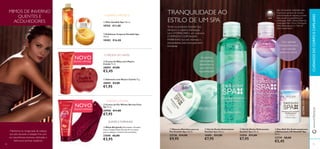 BODY&HAIRCARE
ቤ Creme de Mãos com Maçã e
Canela 75 ml.
30894 €7,00
€3,45
ብ Sabonete com Maçã e Canela 75 g.
30895 €3,00
€1,95
ቦ Creme de Pés Winter Berries Feet
Up 75 ml.
30908 €11,00
€7,95
ቧ Meias Burgundy Dimensões: Tamanho
único. Comprimento da sola 24 cm; estica
para se adaptar à maioria dos tamanhos.
27698 €6,00
€3,95
ባ Esfoliante Corporal Swedish Spa
150 ml.
18483 €16,00
ቢ Óleo Swedish Spa 150 ml.
18765 €11,00
TRANQUILIDADE AO
ESTILO DE UM SPA
HIDRATA E NUTRE
O AROMA DO NATAL
Todos os produtos Swedish Spa
oferecem a máxima hidratação
com HYDRACARE+, um exclusivo
COMPLEXO COM ALGAS
MARINHAS rico em minerais e
antioxidantes para uma pele bem
hidratada..
ብ Sabonete com Maçã e Canela
30895
Mantenha-se revigorada da cabeça
aos pés durante a estação fria com
as maravilhosas texturas delicadas e
deliciosos aromas natalícios.
SUAVES E FOFINHAS!
GEL DE DUCHE SWEDISH SPA
O primeiro produto do mundo,
com formação de espuma, a conter
óleo de palma sustentável com
certiﬁcação RSPO (RoundTable for
Sustainable Palm Oil, em Português:
Mesa Redonda para o Óleo de
Palma Sustentável).
ባ Gel de Duche Estimulante
Swedish Spa 200 ml.
18481 €11,00
€7,95
ቢ Máscara Nutritiva para os
Pés Swedish Spa 100 ml.
23738 €14,00
€9,95
ባ Gel de Duche EstimulanteGel de Duche Estimulanteቢ Máscara Nutritiva para os
As pérolas
estimulantes
despertam a
sua mente e
rejuvenescem
ብ Deo Roll-On Antitranspirante
e Refrescante 24h Swedish Spa
50 ml.
23739 €8,00
€5,45
ቦ Creme de Pés Winter Berries Feet
Up 75 ml.
30908
€7,95
MIMOS DE INVERNO
QUENTES E
ACOLHEDORES
Deo Roll-On Antitranspirante
e Refrescante 24h Swedish Spa
ብ Deo Roll-On Antitranspirante
e Refrescante 24h Swedish Spa
50 ml.
Deo Roll-On Antitranspirante
e Refrescante 24h Swedish Spa
certiﬁcação RSPO (RoundTable for
Sustainable Palm Oil, em Português:
Mesa Redonda para o Óleo de
Palma Sustentável).
Com pérolas
hidratantes para
uma nutrição
extra no duche
HIDRATA E PROTEGE
www.oriﬂame.pt
EDIÇÃO LIMITADA
ÚLTIMAAPRESENTAÇÃO
90 91
ቢ
ባ
ብ
ቧ
ቢ
ባ ቤ
ብ
ቤ Gel de Duche Refrescante
Swedish Spa 200 ml.
21876 €11,00
€7,95
EDIÇÃO LIMITADAEDIÇÃO LIMITADA
ቤ
ቦ
CUIDADOSDOCORPOECAPILARES
NOVO
EDIÇÃO LIMITADA
NOVO
EDIÇÃO LIMITADA
 