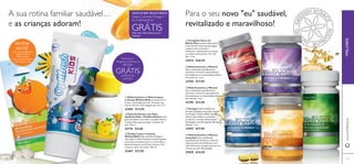 28 2928
ቤ Ómega 3 (para crianças)
WellnessKids Óleo de Peixe Ómega 3
com sabor a limão. Contém os ácidos gordos
essenciais necessários para o crescimento e
desenvolvimento normal das crianças. Para
crianças a partir de 3 anos. 105 ml.
22467 €17,95
ቢ Multivitamínico e Mineral (para
crianças) WellnessKids Crianças de 4 a
9 anos, uma drageia por dia. Crianças com
mais de 10 anos, duas drageias por dia. 21 d
22465 €13,95
ባ Pasta de Dentes com Flúor
Optifresh Kids - Pastilha Elástica Uma
pasta de dentes com sabor a pastilha elástica.
Contém Flúor para proteger os dentes de
leite. 50 ml.
23774 €4,00
ቢ Complexo Sueco de
Beleza Plus Contém astaxantina
e extrato de mirtilo que protegem
a beleza natural da pele e
melhoram o desempenho muscular
e a saúde cardiovascular. Para 30
dias. 1 mo
25414 €26,95
ባ Multivitamínico e Mineral
Uma combinação equilibrada de
vitaminas e minerais, especialmente
formulada para as necessidades diárias
das mulheres. 2 mo
22794 €17,95
ብ Ómega 3 Óleo de Peixe de
elevada qualidade com índice natural
de Ómega 3 (DHA e EPA). Estudos
indicam que melhora as funções
cerebrais e a saúde cardiovascular.
Embalagem com 60 cápsulas (30 doses
diárias). 1 mo
15397 €17,95
ቦ Multivitamínico e Mineral
essentials Uma combinação
equilibrada de vitaminas e minerais,
especialmente formulada para uma
toma diária para qualquer pessoa com
14 anos ou mais. 60 unidades
27039 €14,95
A sua rotina familiar saudável…
e as crianças adoram!
Para o seu novo "eu" saudável,
revitalizado e maravilhoso!
ቤ Multivitamínico e Mineral
Uma combinação equilibrada de
vitaminas e minerais, especialmente
formulada para as necessidades diárias
dos homens. 2 mo
22795 €17,95
as crianças adoram!
ቤ Ómega 3 (para crianças)
WellnessKids
com sabor a limão. Contém os ácidos gordos
essenciais necessários para o crescimento e
desenvolvimento normal das crianças. Para
crianças a partir de 3 anos. 105 ml.
22467 €17,95
ቢ Multivitamínico e Mineral (para
crianças) WellnessKids
9 anos, uma drageia por dia. Crianças com
mais de 10 anos, duas drageias por dia. 21 d
22465 €13,95
ባ Pasta de Dentes com Flúor
Optifresh Kids - Pastilha Elástica
pasta de dentes com sabor a pastilha elástica.
Contém Flúor para proteger os dentes de
leite. 50 ml.
23774 €4,00
Novo design
divertido!
• Os mesmos deliciosos
sabores frutados
100% naturais!
• Sem corantes artiﬁciais
• Sem conservantes
ቢ
ባ
ቤ
ቢ
ባ
ቤ
ብ
ቦ
Subscreva o
Programa Wellness e
RECEBA
GRÁTISa PASTA DE
DENTES
Cada 5º produto Ómega 3
ou multivitamínico
121120
WELLNESSwww.oriﬂame.pt
GRÁTIS
SINTA-SE BEM. PAGUE MENOS.
Peça mais informações ao seu
Assessor
 