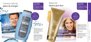 27118
Comece cada dia
pleno de energia!
ባ Champô e Gel de Duche
Fortiﬁcante 2 em 1 North For
Men Para uma acção revigorante e
amaciante. Contém D-Pantenol para
hidratar a pele e fortiﬁcar o cabelo.
Formulado com Arctic Pro Defence
para manter a pele macia. 250 ml.
15539 €8,00
ቢ WellnessPack 21 saquetas. Cada
saqueta contém: Ómega 3: 2 cápsulas,
Complexo Sueco de Beleza Plus
(astaxantina e extrato de mirtilo): 1
cápsula, Multivitamínico e Mineral para
homem: 1 drageia. 21 d
22793 €28,95 ባ WellnessPack 21 saquetas. Cada
saqueta contém: Ómega 3: 2 cápsulas,
Complexo Sueco de Beleza Plus
(astaxantina e extrato de mirtilo): 1
cápsula, Multivitamínico e Mineral para
mulher: 1 drageia. 21 d
22791 €28,95
ቢ Esfoliante Suavizante Milk &
Honey Gold Liberte suavemente as
células mortas da pele para revelar uma
pele mais macia com este Esfoliante
Corporal rico, decadente. Com
proteínas de Leite Orgânico e Extrato
de Mel, para suavizar e amaciar a pele, é
uma experiência de banho para estimar.
200 ml.
17556 €11,00
Beleza de
dentro para fora
Subscreva o
Programa Wellness
e receba
GRÁTISCHAMPÔ E GEL DE DUCHE
FORTIFICANTE 2 EM 1
NORTH FOR MEN
Subscreva o
Programa Wellness
e receba
GRÁTISo ES FOLIANTE
SUAVIZANTE
MILK & HONEY
Peça mais informações ao
seu Assessor
Peça mais informações ao
seu Assessor
SINTA-SE BEM.
PAGUE MENOS.
SINTA-SE BEM.
PAGUE MENOS.
5º produto 5º produto
GRÁTIS GRÁTIS
ቢ
ባ
ቢ
ባ
WELLNESSwww.oriﬂame.pt
119
 
