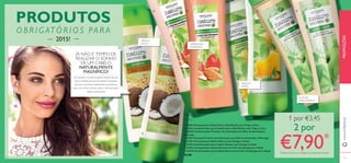 FLOR DE
SABUGUEIRO E
TRIGO E
COCO
ቢ 21860 Champô para Cabelo Seco e Daniﬁcado com Trigo e Coco
ባ 21862 Condicionador para Cabelo Seco e Daniﬁcado com Trigo e Coco
ቤ 30358 Condicionador Protetor de Coloração com Óleo de Amêndoa e
Morango
ብ 30357 Champô Protetor de Coloração com Óleo de Amêndoa e Morango
ቦ 22701 Champô para Cabelo Oleoso com Urtiga e Limão
ቧ 22702 Condicionador para Cabelo Oleoso com Urtiga e Limão
ቨ 25353 Champô para Cabelo Normal com Flor de Sabugueiro e Maçã
ቩ 25350 Condicionador para Cabelo Normal com Flor de Sabugueiro e Maçã
€6,00
AMÊNDOA E
MORANGO
Nature Secrets
250 ml
URTIGA E
LIMÃO
1 por €3,45
2 por
€7,90*
*Deverá indicar os 2 códigos que pretende receber
JÁ NÃO É TEMPO DE
REALIZAR O SONHO
DE UM CABELO
NATURALMENTE
MAGNÍFICO?
Os champôs e condicionadores Nature Secrets
foram cuidadosamente formulados utilizando
apenas os melhores ingredientes da natureza,
para uma rotina nutritiva suave o suﬁciente para
repetir diariamente.
PROMOÇÕESwww.oriﬂame.pt
ቢ
ባ
ቤ ብ ቦ
ቧ
ቨ ቩ
PRODUTOS
OBRI GATÓRIOS PARA
2015!
124 125
 