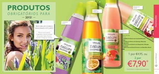 ቢ 23409Gel de Duche com Lavanda Relaxante
e Figos
ባ 26443Gel de Duche com Ginseng e Maracujá
Revigorantes
ቤ 25178 Creme de Duche com Manjericão e Pêssego
Hidratantes
ብ 30882 Creme de Duche Protetor com Baunilha e Romã
6.00
Nature Secrets
250 ml
GINSENG E
MARACUJÁ
MANJERICÃO E
PÊSSEGO
LAVANDA E
FIGOS
PROMOÇÕES
PROCURA UM COMEÇO
REVIGORADO ESTE ANO?
Mime-se com os aromas
revigorantes e texturas reﬁnadas
dos produtos Nature Secrets e
encontre a energia que necessita!
www.oriﬂame.pt
BAUNILHA E
ROMÃ
ቢ
ባ
ቤ
ብ
PRODUTOS
OBRI GATÓRIOS PARA
2015!
126 127
1 por €4,95, ou
2 por
€7,90*
*Deverá indicar os 2 códigos que pretende receber
 