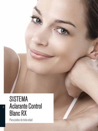 SISTEMA 
Aclarante Control 
Blanc RX 
Para pieles de toda edad 
-90- 
 