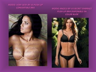 MOD3)  VERY SEXY BY VS PUSH UP CONVERTIBLE BRA MOD4) ANGELS BY VS SECRET EMBRACE PUSH UP BRA DISPONIBLE EN  COLOR NUDE 