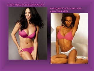 MOD3) BIOFIT BRA EN COLOR NEGRO MOD4) BODY BY VS LIGHTLY BR A EN COLOR NUDE 
