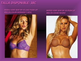 MOD1) VERY SEXY BY VS LACE PUSH UP BRA EN COLOR MORADO Y AZUL MOD2) VERY SEXY BY VS PUSH UP BRA EN COLRO NEGRO TALLA DISPONIBLE: 38C 