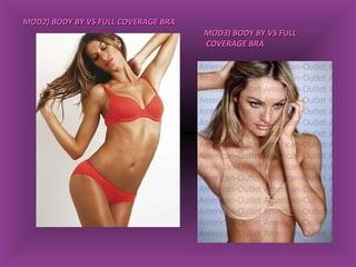MOD2)  BODY BY VS FULL COVERAGE BRA MOD3)  BODY BY VS FULL COVERAGE BRA 