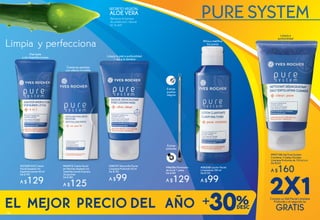 #947186 Set Pure System
Contiene: 2 Geles Faciales
Limpieza Profunda de 125 ml c/u
De $320
A $160
#38727 Mascarilla Facial
Limpieza Profunda 50 ml
De $150
A $99
Limpia la piel a profundidad
1 vez a la semana
SECRETO VEGETAL
ALOE VERA
Refuerza la barrera
de protección natural
en la piel.
#37249 SOS Crema
Facial Aspecto sin
Imperfecciones 40 ml
De $190
A $129
Piel mate
y sin imperfecciones
PURE SYSTEM
EL MEJOR PRECIO DEL AÑO +
Extrae
puntos
negros
Extrae
pústulas
#96556 Eliminador
de Acné 1 pieza
De $189
A $129
Limpia a
profundidad
#36228 Loción Facial
Limpiadora 150 ml
De $150
A $99
Afina y matifica
los porosLimpia y perfecciona
#43472 Crema Facial
en Parches Aspecto sin
Imperfecciones Express
24 parches
De $180
A $125
Crema en parches
con efecto invisible
Compra un Gel Facial Limpieza
Profunda y el segundo es
GRATIS
2X1
56
 