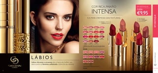 COR RICA, PAIXÃO 
INTENSA 
E A MAIS CREMOSA DAS TEXTURAS 
Cor intensa e uniforme, deslumbrante 
conforto superior 
30448 
Pearly Pink 
30452 
Raspberry 
Blush 
30456 
Muted Plum 
30445 
Satin Beige 
30449 
Rose Petal 
30453 
Fuchsia Divine 
30457 
Lavender 
Lustre 
30446 
Creamy Nude 
30450 
Peach Pink 
30454 
True Red 
30454 True Red 
30458 
Copper Shine 
30458 Copper Shine 
30447 
Pink Nude 
30451 
Lucent Pink 
30455 
Red Fatale 
30459 
Cherry Love 
30459 Cherry Love 
 Batom com SPF 15 Iconic Giordani Gold 
4 g. 
€15,00 
22744 
Dusky Nude 
22752 
Warm Coral 
22752 Warm Coral 
22748 
Rose Blossom 
22751 
Eternal Red 
EM DESTAQUE 
CADA: 
€9,95 
Cor luxuosa 
numa embalagem 
22751 Eternal Red 
22747 
Mauve Dream 
22746 
Pink Secret 
22750 
Plum Desire 
22745 
Peach Kiss 
22753 
Honey 
Chestnut 
22753 Honey Chestnut 
22749 
Cerise Pink 
 
 
 Batons Jewel Giordani Gold 4 g. 
€16,00 
A Modelo está a usar: Bases de Cor Age Defying Giordani Gold 
21622 Light Ivory , Batom com SPF 15 Iconic Giordani Gold 30454 
True Red , Máscara de Pestanas Panorama Giordani Gold 27093 Black 
L Á B I O S 
Lábios vibrantes e atraentes são a marca da mulher que 
adora sentir-se feminina, sofi sticada e dona do seu destino. 
www.orifl ame.pt EM DESTAQUE 
18 19 
 