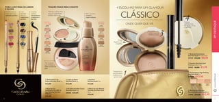 PURO LUXO PARA OS LÁBIOS 
E OLHOS 
Com 
aplicador 
para um 
acabamento 
perfeito 
22738 
Black 
22739 
Exclusiva escova 
suave para uma 
aplicação perfeita. 
23811 
Nude 
23812 Brown 
Brown 
23438 
Midnight 
Blue 
23440 
Onyx 
Grey 
23813 
Rose 
23814 
Red 
TOQUES FINAIS PARA O ROSTO 4 ESCOLHAS PARA UM GLAMOUR 
25376 
Porcelain 
25377 
Light Ivory 
25378 
Natural Beige 
25379 
Golden Beige 
Luxuoso 
eyeliner 
ultrabrilhante 
e resistente a 
borrões 
21720 Shiny Black 
 
 
 
Minimiza as linhas fi nas 
para um acabamento 
perfeito todo o dia 
 
 
 
26894 
Porcelain 
26895 
Light Ivory 
26896 
Rose Ivory 
26897 
Natural Beige 
26898 
Amber Beige 
Pestanas 
perfeitamente 
alongadas, curvas 
e defi nidas 
 Bolsa de Cosméticos 
Giordani Gold 16 x 9,5 x 3 cm. 
27137 €12,00 €8,95 
 Espelho Giordani Gold 
Dimensões: 6,5 x 1 cm. 
24141 €6,00 €3,95 
 Pó Compacto Age Defying 
Giordani Gold 7 g. 
€20,00 €12,95 
26516 
Light 
26517 
Natural 
26518 
Medium 
CLÁSSICO 
3 
4 
Pele com tom 
natural e 
super-radiante 
 Eyeliner 
Giordani Gold 7 ml. 
€13,00 
 Bases de Cor Mineral 
Therapy Giordani Gold 
30 ml. 
€20,00 
 Lápis de Olhos 
Giordani Gold 1 g. 
€13,00 
 Pó Solto Invisible Touch 
Giordani Gold 10 g. 
30556 €24,00 
 Máscara de Pestanas 
Panorama Giordani Gold 8 ml. 
27093 €16,00 €12,95 
Tom universal 
que se adapta a 
todos os tons de 
pele. 
ONDE QUER QUE VÁ 
Design 
elegante com 
2 espelhos 
Pele perfeita com 
menos sinais de 
envelhecimento 
Transporte os 
seus produtos 
preferidos em 
grande estilo 
www.orifl ame.pt EM DESTAQUE 
 Delineadores de 
Lábios Giordani Gold 1 g. 
€13,00 
 Base de Cor 
Compacta com SPF 15 
Age Defying Giordani 
Gold 10 g. 
€25,00 
2 
1 
20 21 
 