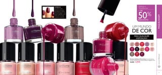 26258 Red Classic 
24424 Lavender Shimmer 
24425 Glossy Taupe 
26259 Ruby Pink 
26257 Sheer Cream 
24423 Pastel Pink 
20782 Nude Pink 
20779 Baby Pink 
20781 Clover Haze 
26261 Deep Plum 
26260 Berry Intense 
20788 Coral Red 
20783 Intense Pink 
20783 
Intense 
Pink 
26257 
Sheer 
Cream 
24423 
Pastel 
Pink 
20779 
Baby 
Pink 
26259 
Ruby 
Pink 
24425 
Glossy 
Taupe 
20788 
Coral 
Red 
20781 
Clover 
Haze 
26260 
Berry 
Intense 
26261 
Deep 
Plum 
26258 
Red 
Classic 
24424 
Lavender 
Shimmer 
20782 
Nude 
Pink 
39 
UM MUNDO 
DE COR 
PARA QUALQUER 
DISPOSIÇÃO! 
LEMBRE-SE! 
O outono pode 
tornar-se um pouco 
monótono. A melhor 
forma de alegrar o seu 
look é utilizando cores 
fortes, por isso seja 
ousada ao máximo! 
DEFINA A 
TENDÊNCIA! 
+ DE 50% 
DESCONTO 
Vernizes Oriflame Pure Colour Cores fantásticas, 
variadas e brilhantes para unhas perfeitas e elegantes. 8 ml. 
10,00€ 4,95€ 
www.oriflame.pt MAQUILHAGEM 
 