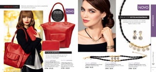 BRILHE COM ESTES ACESSÓRIOS 
Combine acessórios brilhantes com detalhes 
texturados e em tom bronze para criar uma 
elegância clássica e subtil. 
 
 
 
Adicione intensidade ao seu look e surpreenda 
com acessórios arrojados. 
 
 
VERMELHO LUXO 
DETALHES 
INTERIORES: 
fecho-éclair, forro 
cor-de-rosa forte, 
bolsos interiores, 
um deles com 
fecho-éclair 
NOVO 
DICA DE ESTILO: 
Para um look intenso, opte por um só tom 
(ou tons semelhantes) de vermelho, nos 
acessórios e maquilhagem. 
NOVO 
EDIÇÃO LIMITADA EDIÇÃO LIMITADA EDIÇÃO LIMITADA 
EDIÇÃO LIMITADA EDIÇÃO LIMITADA 
 Colar Simplicity Níquel Testado. 
Dimensões: comprimento 44,5 cm + 6 cm de 
corrente de extensão. 
27892 €9,95 
 Pulseira Simplicity Níquel Testado. 
Dimensões: comprimento 19 cm + 3 cm de 
corrente de extensão. 
27894 €7,95 
 Brincos Simplicity Níquel Testado. 
Dimensões: comprimento 1,8 cm. 
27893 €5,95 
 Carteira Bright Red Carteira 
em imitação de pele, com fecho-éclair. 
Compartimento para moedas com 
fecho-éclair e espaços para cartões e 
notas. Dimensões: 19 x 2 x 10 cm. 
27706 €15,95 
 Mala Bright Red Mala 
espaçosa em imitação de pele 
com o um forro cor-de-rosa. 
Dimensões: 25,5 x 11 x 31,5 cm. 
27705 €29,95 
www.orifl ame.pt ACESSÓRIOS 
46 47 
 