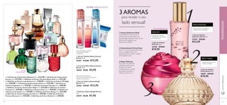 1 
2 
ÚLTIMA APRESENTAÇÃO ROSA , NOTA DE ALMÍSCAR , 
DELICACY 
3 AROMAS 
para revelar o seu 
GROSELHA NEGRA, 
FRAMBOESA, BOURBON 
DE BAUNILHA 
lado sensual! 
 Eau de Toilette 
Delicacy 50 ml. 
22446 €29,00 
€19,95 
3 
 
 
 
ÚLTIMA APRESENTAÇÃO 
 
 
 
 
1. Intenso Seductive Musk 
Uma fragrância mais intensa e 
sedutora que revela toda a sua 
sensualidade. Seductive Musk é, sem 
dúvida, uma fragrância que 
despertará a paixão! 
2. Deslumbrante Pretty Swan 
Este é um aroma ligeiramente mais 
fresco e elegante, mas com 
especiarias para conferir mistério 
numa saída à noite. 
 
 
 
 
 
 
 
 
 
 
 
 
 
 
 
 
FIGO DA ÍNDIA, FLOR DE 
FRANGIPANI, ÂMBAR 
CINZENTO 
 Eau de Toilette Athena Sensual 
Breeze 30 ml. 
30467 €19,00 €12,95 
 Creme de Mãos Athena Sensual 
Breeze 75 ml. 
30560 €7,00 €4,95 
BERGAMOTA MARINHA , 
FLOR DE CRITHMUM MARITIMUM , 
ALMÍSCAR RADIANTE 
 Eau de Toilette Athena Bright 
Breeze 30 ml. 
30466 €19,00 €12,95 
SEDUCTIVE MUSK 
 Sabonete Athena Bright Breeze 
75 g. 
30559 €3,00 €1,95 
MADEIRA DE CAXEMIRA 
 Eau de Toilette 
Seductive Musk 50 ml. 
25447 €20,00 
€13,95 
PRETTY SWAN 
ÚLTIMA 
APRESENTAÇÃO 
 21676 Eau de Toilette Eclat Weekend 50 ml. €33,00 .  30128 Eau de Toilette Eclat 
Femme 50 ml. €33,00 .  24588 Eau de Parfum Giordani White Gold 50 ml. €33,00 . 
 30026 Eau de Parfum Lady Avebury 50 ml. €40,00 .  26761 Eau de Parfum VIP Night 
50 ml. €29,00 .  11367 Eau de Parfum Amber Elixir 50 ml. €33,00 .  30122 Eau de 
Toilette Imagination 50 ml. €29,00 .  23853 Eau de Parfum Paradise 50 ml. €40,00 . 
 25040 Eau de Parfum Amber Elixir Night 50 ml. €33,00 .  30061 Eau de Toilette 
Tenderly 50 ml. €29,00 .  30025 Eau de Parfum Volare 50 ml. €29,00 .  23838 Eau de 
Toilette Lovely Garden 50 ml. €29,00 .  19798 Eau de Parfum Mirage 50 ml. €33,00 . 
 30411 Eau de Toilette Voyager para Ela 50 ml. €29,00 .  18957 Eau de Parfum 
Precious Moments 50 ml. €33,00 .  25403 Eau de Parfum My Red 50 ml. €40,00 . 
3. Alegre Delicacy 
Tal como uma deliciosa 
sobremesa, este aroma 
frutado é um doce 
irresistível para a mulher 
que gosta de revelar o 
melhor que há em si. 
PIMENTA ROSA, PÓ DE 
ARROZ, ALPERCE 
www.orifl ame.pt FRAGRÂNCIAS 
 Eau de Toilette 
Pretty Swan 50 ml. 
25057 €29,00 
€19,95 
66 67 
 