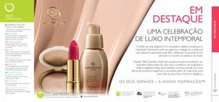 NESTE 
CATÁLOGO: 
8 GIORDANI GOLD EM 
TODA A SUA GLÓRIA! 
Celebramos a nossa gama mais exclusiva 
com promoções imperdíveis. 
24 NATUREZA 
Soluções de beleza cuidadosamente 
desenvolvidas para a sua beleza e a 
beleza do mundo à sua volta. 
32 MAQUILHAGEM 
Guiamo-la pelo fabuloso mundo da 
cor para ajudá-la a conseguir o look 
que deseja. 
50 JOVEM 
Todo o conhecimento e ferramentas de 
que necessita para fazer experiências com 
cores e estilos diferentes! 
58 FRAGRÂNCIAS 
Os aromas de que necessita para irradiar 
estilo e sofi sticação feminina. 
68 PARA ELE 
Aromas cuidadosamente selecionados 
para o ajudar a expressar toda a sua 
masculinidade, em qualquer ocasião. 
80 CUIDADOS DO 
CORPO E CAPILARES 
Soluções ideais para se sentir no seu 
melhor, todos os dias! 
96 WELLNESS 
Promova a sua saúde com a nossa gama 
exclusiva Wellness. 
104 CUIDADOS DO ROSTO 
Desfrute dos nossos poderosos 
tratamentos que lhe garantem resultados 
impressionantes. 
EM 
DESTAQUE 
UMA CELEBRAÇÃO 
DE LUXO INTEMPORAL 
O estilo de vida italiano é um verdadeiro deleite sumptuoso e 
irresistível. Conhecido pelo seu glamour e elegância, o estilo de 
vida italiano é apreciado pela elite, celebrado no grande ecrã e 
adorado no mundo da beleza e da moda. 
Desde 1980, Giordani Gold tem proporcionado às mulheres um 
vislumbre deste estilo de vida, com cosméticos de qualidade e 
beleza inegáveis. Hoje, essa tradição continua através da nossa 
oferta de produtos magnífi cos e acessíveis, além da inspiração para 
uma vida de puro luxo, charme e elegância. 
OS SEUS SONHOS – A NOSSA INSPIRAÇÃO™ 
http://www.facebook.com/orifl ameportugal 
www.youtube.com/PTOrifl ame 
Acreditamos de tal forma na qualidade dos nossos produtos 
que damos uma garantia 100% satisfação. Caso não esteja 
totalmente satisfeito com o seu produto, poderá devolvê-lo 
no prazo de 30 dias e devolveremos a totalidade do dinheiro. 
A Orifl ame tem orgulho em fazer 
parte da Associação de Venda 
Direta, refl etindo-se no nosso 
compromisso de manter sempre 
a mais elevada ética 
profi ssional. 
Através da nossa colaboração 
com a Rainforest Alliance, 
garantimos que todo o papel 
nos nossos catálogos é 
oriundo de fl orestas geridas 
de forma sustentável. 
As nossas iniciativas de caridade 
em curso ajudam crianças e 
jovens através de diversos 
programas educativos. 
Para saber mais sobre a política da 
Orifl ame relativamente ao 
bem-estar dos animais, por favor 
visite: www.orifl ame.pt 
www.orifl ame.pt E M DESTAQUE 
6 7 
 