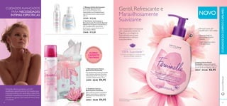  
 
 
 
 Mousse Íntima Extrassuave 
Feminelle Special Care+ 
Uma mousse de limpeza suave, 
desenvolvida com Complexo Relief, 
especifi camente para a pele sensível. 
200 ml. 
23399 €13,00 
 Gel Íntimo de Limpeza e 
Desodorizante Feminelle Special 
Care+ Gel de limpeza e desodorizante, 
com Complexo Deo, que previne 
efi cazmente o desenvolvimento de 
maus odores. 300 ml. 
23646 €13,00 
ALHETES BITOTOT ODEGRADÁVEIS 
20 ALERGI-CAMENTE 
TESTADO 
FECHO UTILIZÁVEL 
RE Desodorizante Íntimo 
Refrescante Feminelle 
Um desodorizante íntimo formulado 
com vitaminas adicionais, Extratos 
refrescantes de Flor de Lótus e um 
complexo desodorizante. 75 ml. 
24890 €8,00 €4,95 
 Toalhetes Íntimos 
Refrescantes Feminelle 
Estes toalhetes íntimos suavizantes 
limpam suavemente e respeitam o 
pH natural com Ácido Lático. 20 
unidades 
30004 €8,00 €4,95 
NOVO 
Fórmula suave, pH 
equilibrado e sem sabão 
Dermatológica e 
ginecologicamente 
testado 
Com vitaminas extra 
e Ácido Lático 
Limpeza Íntima Gentil 
Feminelle Limpeza íntima gentil, 
formulada com vitaminas adicionais e 
extrato de fl or de Magnólia. 300 ml. 
30547 €11,00 €6,95 
CUIDADOS AVANÇADOS 
PARA NECESSIDADES 
ÍNTIMAS ESPECÍFICAS 
Gentil, Refrescante e 
Maravilhosamente 
Suavizante 
Esta limpeza diária é enriquecida 
com o suavizante extrato de 
Magnólia e uma fragrância 
fl oral delicada, para limpar 
delicadamente e refrescar 
a sua zona íntima. 
100% Suavidade1) 
O Extrato de Magnólia é conhecido pelas 
suas propriedades suavizantes 
Feminelle oferece produtos com pH 
equilibrado, especifi camente formulados para 
a sua zona íntima, com ácido lático natural. Ao 
combinar maravilhosos aromas femininos com 
ingredientes gentis, você sente-se fresca, limpa 
e confi ante. 1)Efi cácia baseada numa autoavaliação sob 
controlo ginecológico 
www.orifl ame.pt CUIDADOS DO CORPO E CAPILARES 
88 89 
 