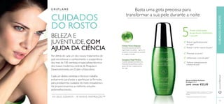 105 
5 formas comprovadas 
de aperfeiçoar visivelmente 
a sua pele 
Minimizar os poros2) 
Melhorar instantaneamente 
a textura da pele2) 
Sérum de Noite Perfector 
Ecollagen 30 ml. 
26690 €34,00 €22,95 
CUIDADOS 
DO ROSTO 
BELEZA E 
JUVENTUDE, COM 
AJUDA DA CIÊNCIA 
Por detrás de cada um dos nossos tratamentos de 
pele encontra-se o conhecimento e a experiência 
dos mais de 100 cientistas e especialistas técnicos 
dos nossos modernos centros de Pesquisa e 
Desenvolvimento, em Dublin e Estocolmo. 
Cada um destes cientistas e técnicos trabalha 
arduamente para testar e aperfeiçoar as fórmulas, 
para produzirmos cuidados do rosto inovadores e 
lhe proporcionarmos as melhores soluções 
antienvelhecimento. 
OS SEUS SONHOS – A NOSSA INSPIRAÇÃO™ 
Basta uma gota preciosa para 
transformar a sua pele durante a noite 
Células-Tronco Vegetais 
Uma fonte preciosa de eterna 
regeneração nas plantas – agora com 
resultados comprovados na recriação 
do colagénio da pele. 
Complexo Triple Perfect 
O poder esfoliante da Mistura de 
Hidroxiácidos aperfeiçoa a pele e 
ajuda a diminuir o aparecimento 
das rugas. 
Reduzir signifi cativamente 
as rugas1) 
Realçar o brilho natural da pele1) 
Uniformizar o tom de pele2) 
www.orifl ame.pt CUIDADOS DO ROSTO 
1) Testado clinicamente durante 12 semanas, em 31 mulheres 
a usar o Creme de Dia, o Creme de Noite e o Sérum em 
conjunto 
2) Testado durante 4 semanas em 56 mulheres 
 