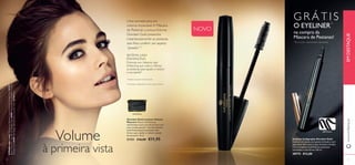 GRÁTIS 
O EYELINER3 ) na compra da 
Máscara de Pestanas! 
3 )E nv i a d o a u t o m a t i c a m e n t e 
30772 Black 
Uma camada para um 
volume impecável. A Máscara 
de Pestanas Luscious Volume 
Giordani Gold preenche 
instantaneamente as pestanas 
sem lhes conferir um aspeto 
“pesado”1). 
SISTEMA LASH 
ENHANCING 
Fórmula com Sistema Lash 
Enhancing que nutre e reforça 
as pestanas para ajudar a reduzir 
a sua queda2). 
1) Testado num painel de 64 mulheres 
2)Com base no ingrediente in vitro e estudos clínicos 
31151 Black 
Black , Creme CC com SPF 35 Giordani Gold 30989 Natural , Batom com SPF 15 Iconic 
Giordani Gold 30445 Satin Beige , Lápis de Olhos Giordani Gold 22738 Black . 
Volume 
à primeira vista A Modelo está a usar: Máscara de Pestanas Luscious Volume Giordani Gold 31151 
Eyeliner Calligraphy Giordani Gold 
Eyeliner em caneta com ponta inclinada e com 
pigmentos Nero para traços intensos e fl uidos. 
Com Complexo LashVital para pestanas 
suavizadas e mais fortes. 0 , 8 ml. 
30772 €13,00 
NOVO 
Giordani Gold Luscious Volume 
Mascara Máscara de Pestanas 
volumizadora para um volume leve com 
uma camada apenas2). Contém Sistema 
Lash Enhancing para pestanas mais 
fortes e para ajudar a reduzir a queda 
de pestanas1). 8 ml. 
31151 €16,00 €11,95 
www.orifl ame.pt EM DESTAQUE 
10 11 
 