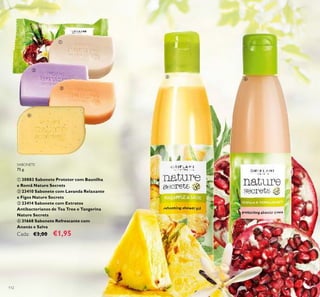 112
SABONETE
75 g.
ቢ 30883 Sabonete Protetor com Baunilha
e Romã Nature Secrets
ባ 23410 Sabonete com Lavanda Relaxante
e Figos Nature Secrets
ቤ 23414 Sabonete com Extratos
Antibacterianos de Tea Tree e Tangerina
Nature Secrets
ብ 31668 Sabonete Refrescante com
Ananás e Salva
Cada: €3,00 €1,95
ቢ
ባ
ቤ
ብ
ቦ
ቧ
 