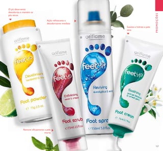 127127
Ação refrescante e
desodorizante imediata
Remove eﬁcazmente a pele
morta
Suaviza e hidrata a pele
secaቢ
ባ
ቤ
ብ
PROMOÇÕES
O pó absorvente
desodoriza e mantém os
pés secos.
 