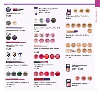 87
30475
Black
30476
Brown
30477
Blue
Eyeliner em Caneta The ONE 0,8 ml.
€12,00
30977
Pink
Glow
30978
Shimmer
Rose
30979
Luminous
Peach
Base de Cor EverLasting The ONE 30 ml.
€17,00
31158
Nude
Porcelain
31159
Nude
Beige
31160
Porcelain
31161
Fair
Nude
31162
Nude
Pink
31163
Natural
Beige
31164
Light
Ivory
31188
Midnight
Blue
Eyeliner Kajal The One 2,5 g.
€12,00
31559
Amazon
Green
31560
Deep
Plum
Lápis de Olhos High Impact
The ONE 0,3 g.
€12,00
31572
White
31573
Turquoise
31574
Purple
31576
Gunmetal
Sombra de Olhos Liquid Metal The ONE
5 ml.
€12,00
31789
Silver
Chrome
31790
Grey
Smoke
31791
Sparkling
Green
31792
Dazzling
Taupe
Lápis de Olhos Metallic High Impact
The ONE 0,3 g.
€12,00
32294
Nude
32293
Grey
30628
Nude
Reﬂection
30629
Rose
Glacier
30631
Soft
Coral
30633
Trendy
Berry
30630
Soft
Pink
30634
Luminous
Violet
30632
Iridescent
Blush
30635
Plum
Dimension
Brilhos de Lábios Power Shine The ONE
5 ml.
€13,00
Pó Bronzeador Illuskin
The ONE 8 g.
31571 €18,00
Blush IlluSkin The ONE 4 g.
€13,00
MAQUILHAGEM
31684
Soft
Rose
31685
Vivid
Pink
31686
Coral
Matte
31688
Berry
Crush
31687
Red
Passion
Batom Mate Colour Unlimited
The ONE 1,7 g.
€14,00
31165
Mahogany
Base de Maquilhagem IlluSkin
The ONE 30 ml.
31585 €12,00
ቢ Brilho de Lábios em Creme 5 em 1
Colour Stylist The ONE 5 ml.
€13,00
31736
French
Beige
31737
Pink
Charm
31738
Sweet
Peach
31739
Rose
Blush
31740
Hot
Pink
Pó Compacto IlluSkin The ONE 8 g.
€15,00
30612
Light
30613
Medium
30614
Dark
30596
Porcelain
30597
Fair
Nude
30598
Nude
Pink
30599
Light
Ivory
30600
Natural
Beige
30601
Olive
Beige
Bases de Cor IlluSkin The ONE 30 ml.
€17,00
Lápis de Olhos Kohl The ONE
1,3 g.
€11,00
THE ONE
 