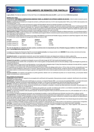 Lugar y fecha. El remate se realizará en la Rural del Prado el día miércoles 28 de enero de 2015, a partir de la hora 12:00 (Inicio puntual).
Detalles de la venta.
Compradores. LAS FIRMAS COMPRADORAS DEBERAN TENER, AL MOMENTO DE OPERAR, NUMERO DE DICOSE y todos los datos necesarios para la
confección de la guía correspondiente.
Gastos.Los gastos para el vendedor por concepto de comisión y certificación serán de un 5,33 % más impuestos (total 7,50%) y de un 5,83% más impuestos a los
compradores (total 7,11%).
Los compradores que tomen la opción de financiar la compra a 90 días deberán abonar los intereses acordados con el Banco Itaú.
El precio de bajada de martillo se considerará libre de IMEBA y sus adicionales para el vendedor. En particular cuando el comprador sea un “contribuyente de IRAE
no productor agropecuario” (frigorífico, exportador, etc.), será de su cargo el IMEBAy sus adicionales, los que se adicionarán al precio de bajada de martillo y serán
retenidos por el Rematador, para su posterior versión a la DGI. De igual forma se procederá -será sin cargo para el vendedor- respecto de cualquier otro gasto y/o costo
que sea consecuencia del destino que el comprador le dará al ganado comprado o de su giro comercial.
Administración y Pagos. La administración estará a cargo de Pantallas Uruguay S.A. Las ventas se realizarán en dólares americanos. Los compradores tendrán 3
días hábiles para el pago contado con cheque y/o 5 días hábiles para el pago en efectivo, teniendo la opción de documentar la compra a 90 días a través de Banco
Itaú. Celular Banco Itaú: 094 281 810
Los compradores contado deberán hacer efectivos sus pagos UNICAMENTE en las oficinas de Pantalla Uruguay, ubicadas en la calle Plaza Cagancha 1335, Oficina
514, Montevideo o podrán depositar en las siguientes cuentas corrientes en U$S:
TITULAR BANCO AGENCIA CUENTA
Pantallas Uruguay S.A. BROU 181 -Aguada 14725
Pantallas Uruguay S.A. Itaú Central 8146802
Pantallas Uruguay S.A. Santander 10 - Rondeau 14511806
*En caso de depositar en cualquiera de estas cuentas, se solicita enviar el comprobante por fax a Pantalla Uruguay al teléfono / fax 2 908 85 70 o por
mail a pantalla@pantallauruguay.com.uy
Los pagos con cheques de embarques a frigorífico se tomarán previa consulta y los cheques tendrán como MÁXIMO 45 días corridos, de la fecha del remate.
Los vendedores cobrarán en un plazo no mayor a los 10 días hábiles.
Unidades de venta. Los organizadores resolverán, para el mejor resultado del remate, qué categorías se venden por unidad y cuáles al kilo.
Bases. Las instituciones organizadoras considerarán el informe de las firmas rematadoras, el vendedor y el certificador para definir la base del precio de cada lote.
Entrega de los ganados. Los ganados se entregarán una vez confirmado el pago del 100 % del importe de la liquidación provisoria.
Para los ganados que se venden al kilo, se liquidará el 100 % más los gastos correspondientes sobre los kilos del catálogo y luego de entregado los ganados se
ajustarán las diferencias.
Las entregas estarán a cargo de las Firmas Rematadoras. Los animales serán entregados hasta 10 (diez) días después de realizado el remate del lote y cargados
por la mañana. El comprador se hará cargo del transporte y los gastos de pesaje.
En los ganados que se vendan al kilo, al momento de levantar los mismos, el peso del catálogo podrá variar un 10% en más o en menos. Los ganados que no se
levanten en el plazo establecido, podrán tener un aumento / descenso de peso, de acuerdo a la época del año, el régimen alimenticio y los días transcurridos.
El vendedor estará en condiciones de entregar su ganado al día siguiente del evento y todos los gastos sanitarios que se originen a esos efectos serán a cargo del
mismo.
Ganados preñados. Con respecto a los ganados con preñez garantida, deberán venir con certificado de preñez con no mas de 30 días, y el comprador deberá
aceptar una tolerancia en menos de hasta 3%.
Otros detalles de participación
Certificación. Estudio 3000 S.A., asignará a los encargados de la certificación de los ganados. Estas personas revisarán, aceptarán, identificarán a los animales e
informarán a los organizadores.
Identificación. Los lotes certificados serán identificados con caravana, con leyenda "Estudio 3000", o con caravana de trazabilidad (SNIG). La correcta información
de la trazabilidad, depende y es exclusiva responsabilidad del vendedor. La información de trazabilidad de cada lote está disponible el día del remate.
Balanzas. Indicadas por cada Escritorio u otras autorizadas por LATU que no estén en este anexo y todas las que se acuerden entre las partes.
En caso de no existir balanza de camión cercana al recorrido entre el vendedor y comprador, y siempre que estos estuvieran de acuerdo, se podrá pesar en el
establecimiento del vendedor con un destare del 7 %.
Si el lote comprado se debiera bajar para pesar en balanza para ganado (por no existir una balanza para camión a una distancia razonable entre vendedor y
comprador), se bonificará al vendedor con un 1 % independiente de la escala establecida para los destares.
Destare. Los camiones se destaran antes de pesar el ganado. Se aplicará el siguiente criterio por kilómetro recorrido: de 0 a 70, un 6% de destare; de 71 a 150, un
5% y más de 150 un 4%.
En el momento de realizar la pesada de la hacienda, se compensará al vendedor, a razón de 400 gramos por kilómetro recorrido de ida y vuelta por camión.
Incumplimientos. Los lotes de ganado ofertados a venta con las bases de precios propuestas por los organizadores, se vendan o no, no generarán gasto alguno de
organización para el vendedor. El lote presentado a la venta con la base de precios fijada por la parte vendedora sin considerar la base fijada por los organizadores y
que no sea vendido originará un gasto de U$S 100 más U$S 2 por animal inspeccionado.
El lote inscripto podrá ser retirado de la venta hasta 48 horas antes de la fecha de inspección por parte del certificador. Si es retirado después de esa fecha o luego
de inspeccionado el vendedor deberá cubrir los gastos de U$S 100 más U$S 2 por animal inscripto.
Los lotes no vendidos en Pantalla Uruguay, los días de remate, quedarán en venta particular, por 10 días corridos, en los escritorios a quienes fueron consignados.
Arbitrajes. Funcionará una Comisión de Arbitrajes para la interpretación y resolución de los temas necesarios y sus resoluciones serán inapelables.
En caso de reclamos sobre los lotes vendidos, se recibirán únicamente por escrito, dirigidos a Pantallas Uruguay S.A., Plaza Cagancha 1335, Oficina 514,
Montevideo y se recibirán hasta 10 (diez) días después de entregados los ganados.
REGLAMENTO DE REMATES POR PANTALLA
Zona Litoral y Norte
Saman Tomás Gomensoro Calpa San Javier
Ciudad de Artigas Cardental Tres Bocas
Calsal en Salto Coop. Nuevo Berlín
Calpa en Quebracho Balanza Yapeyú
Texaco en Paysandú Colonia Las Flores
Coop. Bancaria Piedras Colorada Calmer Mercedes
Cadyl Guichón Cadol Dolores
Shell Young Silos Rodó
Cooperativa Cardona Coop. Ombués de Lavalle
Agustin Ortiz Sierra - Cardona Gradeco Valdense
Tiosa Saman Tacuarembó Silos Ansina
Comar Ltda. de Salto Minas de Corrales
Silos Vichadero Ansina
Cyntel en Paysandú Cooperativa Tarariras
Zona Centro y Sur
Base Santa Bernardina Silos Durazno
Cooperativa Flores Balanza E. Paullier
Molinos San José Sarandí Grande
Cooperativa Florida Asoc. Rural Florida
Logística San Gabriel San Gabriel, Florida
La Paloma Durazno Paso de los Toros
Zona Este
Canarias Pando Calera Diano, Minas
Lanera Fray Marcos San Carlos
Cooperativa Rocha Soc. Agrop. Castillos
Saman Lascano Coopar Lascano
Saman José P. Varela Arrozur Treinta y Tres
Saman Vergara Arrozal Treinta y Tres
Saman Río Branco Silos Fraile Muerto
Coop. Agrop. Cerro Largo Nico Pérez
Página 2
Anexo 1
 