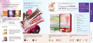 A sua iguaria doce 
e saudável! Programa de PERDA 
 
Mime-se com os benefícios das plantas 
Desfrute dos efeitos revitalizantes e calmantes das 
Infusões com Extratos Botânicos. 
  
NATURAL BALANCE. PARA UMA PERDA 
DE PESO SAUDÁVEL E NATURAL. SINTA-SE BEM. 
DE PESO que funciona! 
Controle o apetite com um delicioso batido ou sopa. 
 
 
BARRAS NATURAL BALANCE. SNACK SAUDÁVEL, 
RICO EM PROTEÍNAS. 
APENAS 
150 
CALORIAS 
 Barras Natural Balance Barras 100% naturais e saudáveis, em dois 
deliciosos sabores. Desenvolvidas com elevado teor de proteínas e fi bras, e 
baixo IG (Índice Glicémico) para lhe proporcionarem uma energia saudável. 
Cada embalagem contém 7 barras. 280 g (7 x 40 g). 
€15,95 
PAGUE MENOS. 
GRÁTIS! 
Cada 5º batido ou sopa 
Peça mais informações ao 
seu Assessor 
Os nossos produtos são 
bons para si PORQUE: 
REDUZEM 
A fome e vontade de ingerir açúcar 
COMPROVADA 
Perda de peso apoiada no 
Mapa de Bem-estar Wellness™ 
NUTRIÇÃO 
Ideal: Rica em proteínas e fonte 
de fi bra e ómega 3 
NATURAL 
Sabores naturais e ingredientes nutricionais 
AUMENTAM 
A energia e concentração 
Infusão com Extratos Botânicos Uma bebida instantânea quente, 
deliciosa, saudável e 100% natural, com uma fusão de extratos de plantas, 
especiarias e fi bra prebiótica. Disponível em dois sabores, com dois efeitos 
diferentes. 120 g. 
€24,95 
Saúde diária 
NÃO CONTÊM 
 Sopa Natural Balance Uma sopa saudável, deliciosa e 100% natural, com 
três fontes de proteínas, para uma nutrição ideal e uma sensação de saciedade. 
Contém 14 doses. Disponível em dois sabores. 392 g. 
€31,95 
Espargos 
24694 
Tomate & 
Manjericão 
24693 
Glúten, lactose (apenas no caso das sopas), 
corantes e conservantes artifi ciais. Não 
OGM. 
 Batido Natural Balance Um batido nutritivo e delicioso, com uma 
mistura excelente de ingredientes nutricionais. Contém 21 porções. 378 g. 
€31,95 
Chocolate 
natural 
22138 
Baunilha 
natural 
15448 
Choco 
25385 
Superbagas 
25386 
 Relaxante 25032 
 Revitalizante 24695 
Ómega 3 Óleo de Peixe de elevada qualidade 
com índice natural de Ómega 3 (DHA e EPA). 
Estudos indicam que melhora as funções cerebrais 
e a saúde cardiovascular. Embalagem com 
60 cápsulas (30 doses diárias). 60 unidades 
15397 €17,95 
Complexo Sueco de Beleza Plus Contém 
astaxantina e extrato de mirtilo que protegem a 
beleza natural da pele e melhoram o desempenho 
muscular e a saúde cardiovascular. Para 30 dias. 
30 unidades 
25414 €26,95 
Morango 
natural 
15447 
www.orifl ame.pt WELLNESS 
70 71 
 
