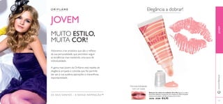 20396 Pink 
107 
OS SEUS SONHOS – A NOSSA INSPIRAÇÃO™ 
Bálsamo de Lábios Incredibalm Very Me Esqueça os lábios 
secos! Este bálsamo, enriquecido com Vitamina E e Óleo de Jojoba, 
suaviza os seus lábios e dá-lhes um pouco de cor. 8 ml. 
20396 €7,00 €4,95 
Fórmula hidratante 
com cor suave 
JOVEM 
MUITO ESTILO, 
MUITA COR! 
Adoramos criar produtos que são o refl exo 
da sua personalidade, que permitem seguir 
as tendências mas mantendo uma aura de 
individualidade. 
A gama mais Jovem da Orifl ame está repleta de 
elegância arrojada e colorida, que lhe permite 
dar azo à sua audácia, aspirações e maravilhosa 
espontaneidade. 
Elegância a dobrar! 
www.orifl ame.pt JOVEM 
 