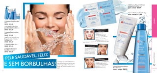  
 
 
 Esfoliante e Máscara Purifi cante 
em Saquetas Pure Skin 12 ml. 
22418 €3,00 €1,95 
 Creme Matifi cante Pure Skin 50 ml. 
20167 €12,00 €7,95 
 
 
 
 
 
 
 Esfoliante Facial Pure Skin 
150 ml. 
20194 €11,00 
 Gel SOS Ação Profunda 
para Borbulhas Pure Skin 6 ml. 
24752 €13,00 
 Limpeza Facial Pure Skin 
150 ml. 
20164 €11,00 
 Máscara Facial Antipontos 
Negros de Ação Profunda 
Pure Skin 50 ml. 
24202 €10,00 
 Tónico Pure Skin 150 ml. 
20620 €11,00 
 Toalhetes de Limpeza 
Pure Skin 25 unidades 
30172 €10,00 
 Tónico para Pontos Negros 
Pure Skin 150 ml. 
20166 €11,00 €6,95 
ESFOLIANTE E 
MÁSCARA: 
Massaje na rosto 
humedecido e remova 
com água. A pele está 
preparada para a Máscara. 
Aplique uma camada 
fi na sobre o rosto e deixe 
atuar durante 5 minutos. Em seguida, remova com água. 
Conseguir um rosto refrescado e 
sem borbulhas é mais fácil do que 
possa imaginar. Pure Skin dá-lhe o 
poder de decidir o destino da sua 
pele! 
PELE SAUDÁVEL , FELIZ 
E SEM BORBULHAS! 
www.orifl ame.pt JOVEM 
HIDRATAR: 
De seguida, aplique o 
Tónico com um disco de 
algodão, para remover 
quaisquer impurezas e 
excesso de oleosidade. 
O nosso Creme Matifi cante 
consegue fazer ambas as 
tarefas. Mantém a sua pele 
hidratada e matifi cada 
durante mais tempo! 
TONIFICAR: 
112 113 
 